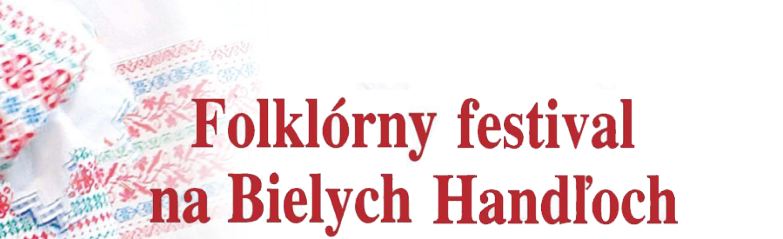 MILOVNÍCI FOLKLÓRU ZBYSTRITE! FESTIVAL NA BIELYCH HANDĽOCH UŽ KLOPE NA DVERE