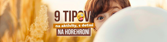 9 tipov na aktivity, ktoré si užijete (nielen) s deťmi na Horehroní