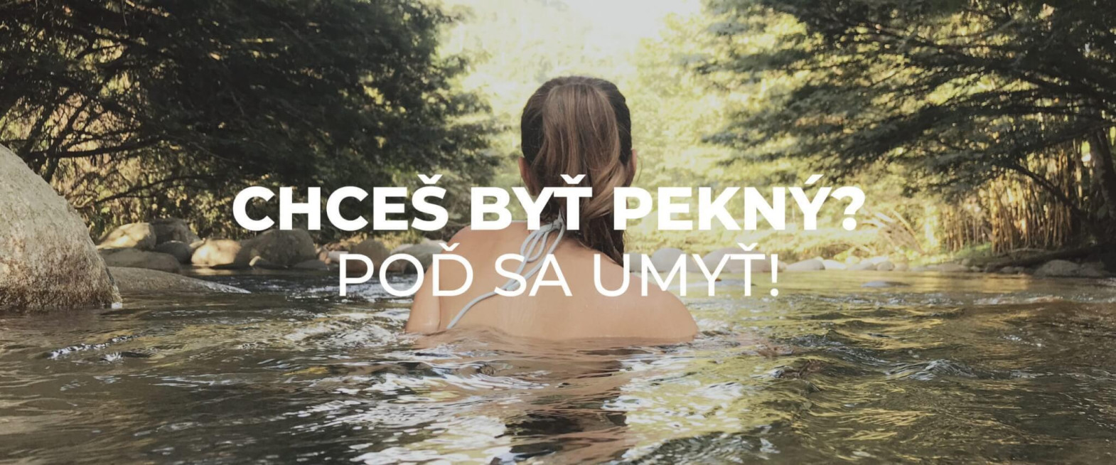 CHCEŠ BYŤ PEKNÝ ? POĎ SA UMYŤ !