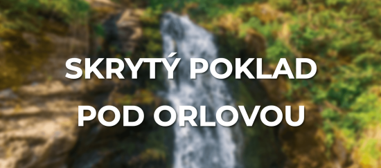 SKRYTÝ POKLAD POD ORLOVOU